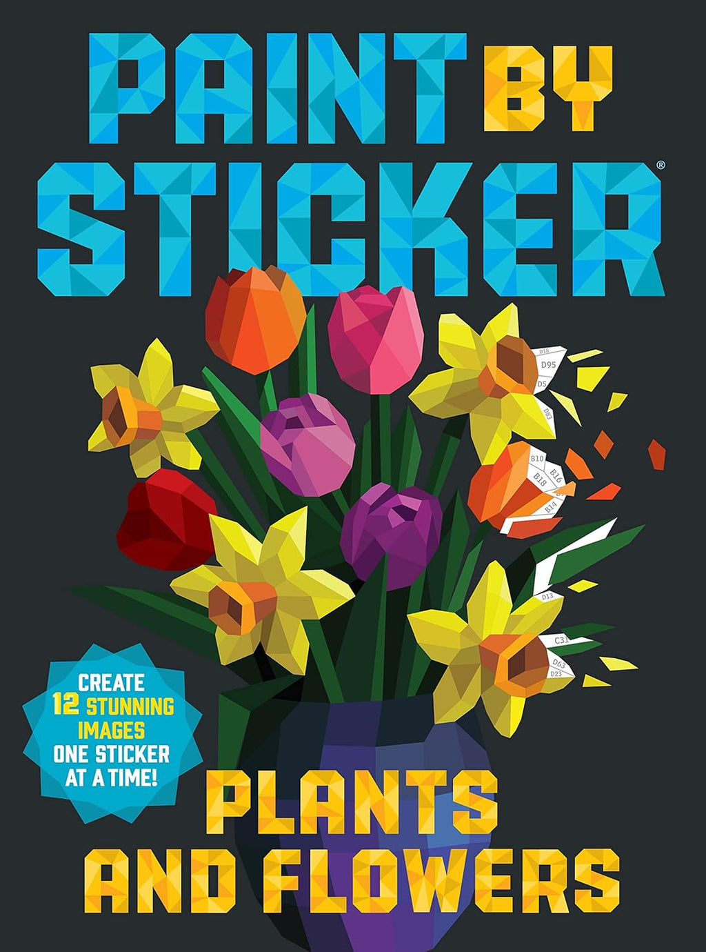 Paint by Sticker (Official): Plants and Flowers: Create 12 Stunning Images One Sticker at a Time! by Workman Publishing