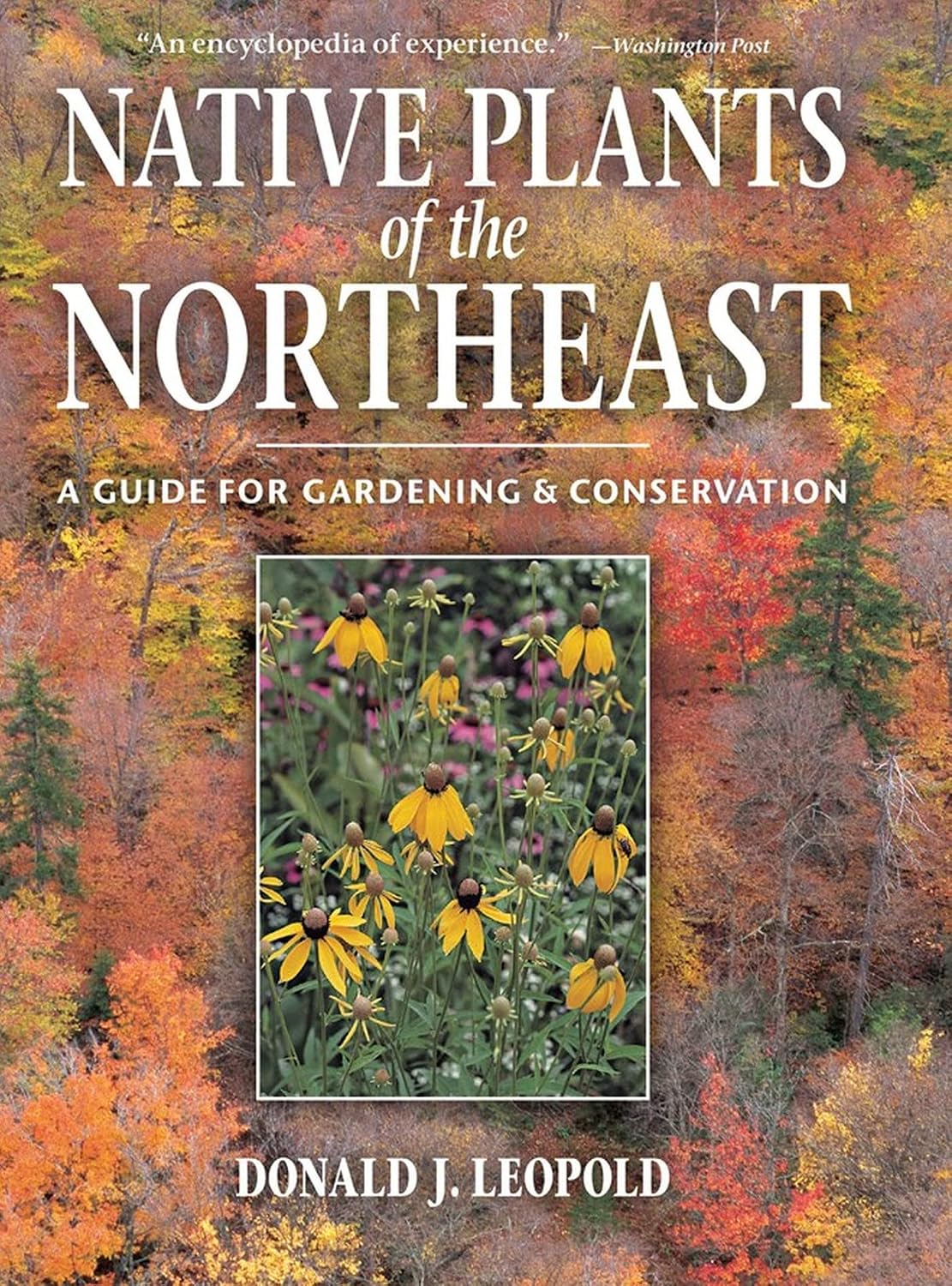 Native Plants of the Northeast: A Guide for Gardening and Conservation by Donald J. Leopold