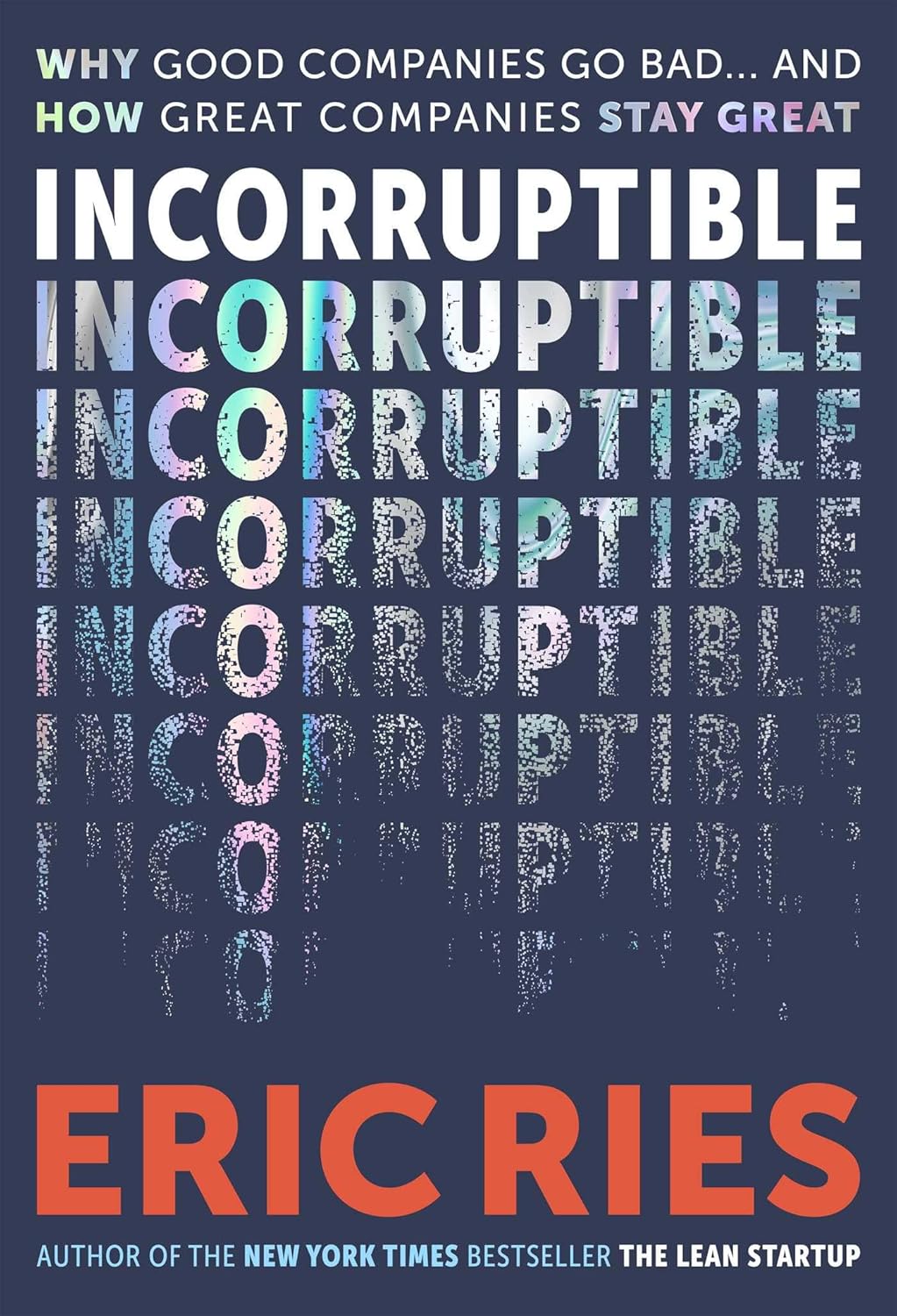 Incorruptible: Why Good Companies Go Bad... and How Great Companies Stay Great by Eric Ries