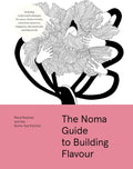 The Noma Guide to Building Flavour: Including recipes and techniques for sauces, butters, broths, reductions, preserves, vinaigrettes, flavoured salts, and infused oils (Foundations of Flavor) by René Redzepi