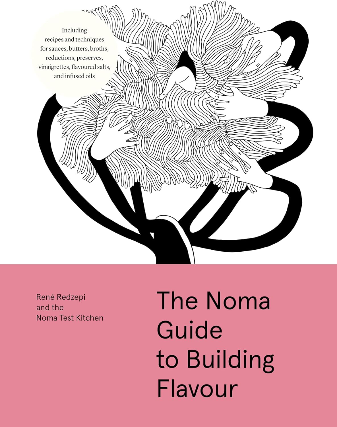 The Noma Guide to Building Flavour: Including recipes and techniques for sauces, butters, broths, reductions, preserves, vinaigrettes, flavoured salts, and infused oils (Foundations of Flavor) by René Redzepi