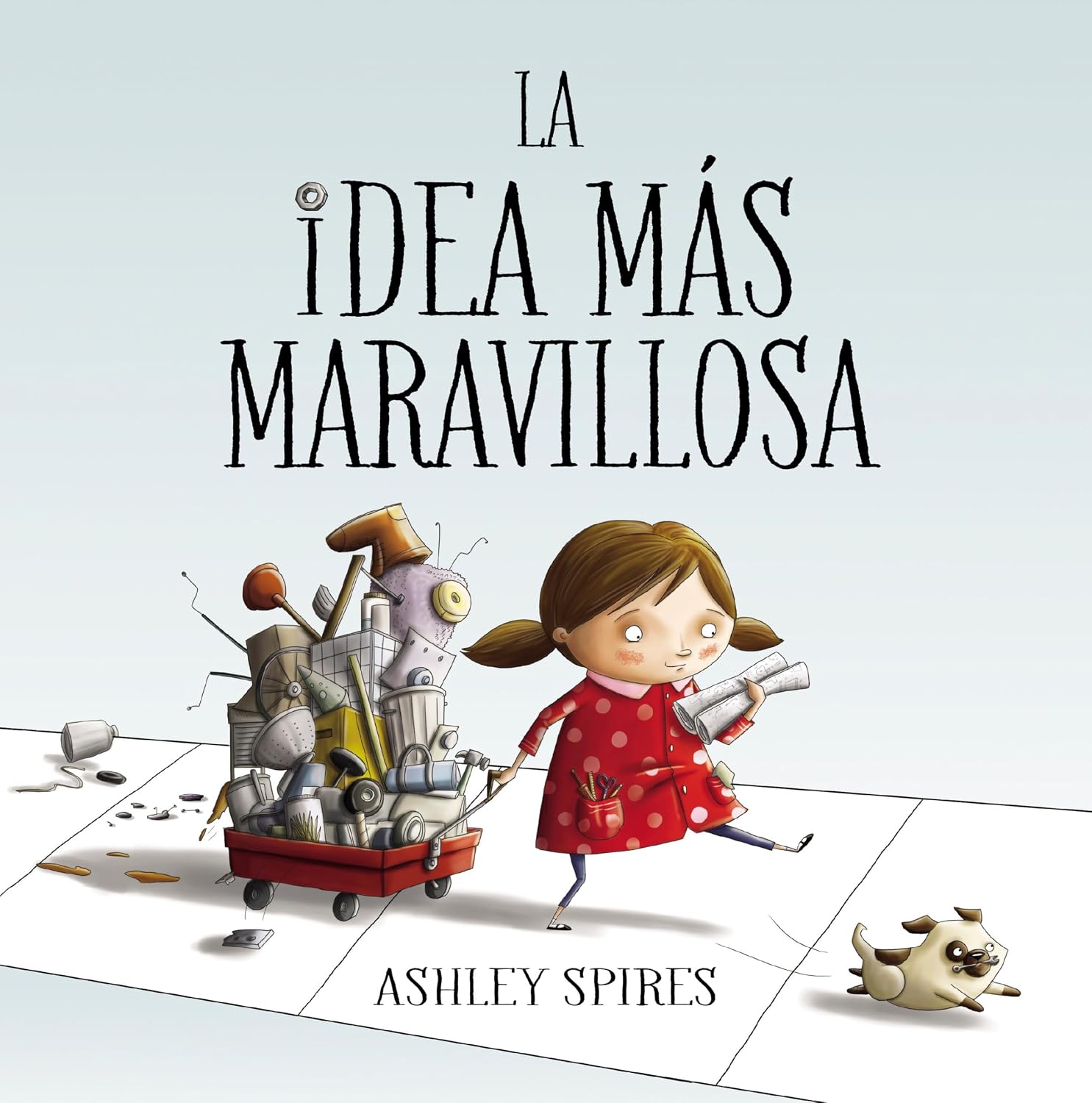 La idea más maravillosa / The Most Magnificent Thing (Spanish Edition) by Ashley Spires
