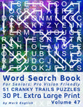 Word Search Book For Seniors: Pro Vision Friendly, 51 Cranky Trails Puzzles, 30 Pt. Extra Large Print, Vol. 47 (Easy Vision Fit Mind Word Search) by Mark English