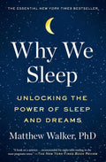 Why We Sleep: Unlocking the Power of Sleep and Dreams by Matthew Walker PhD