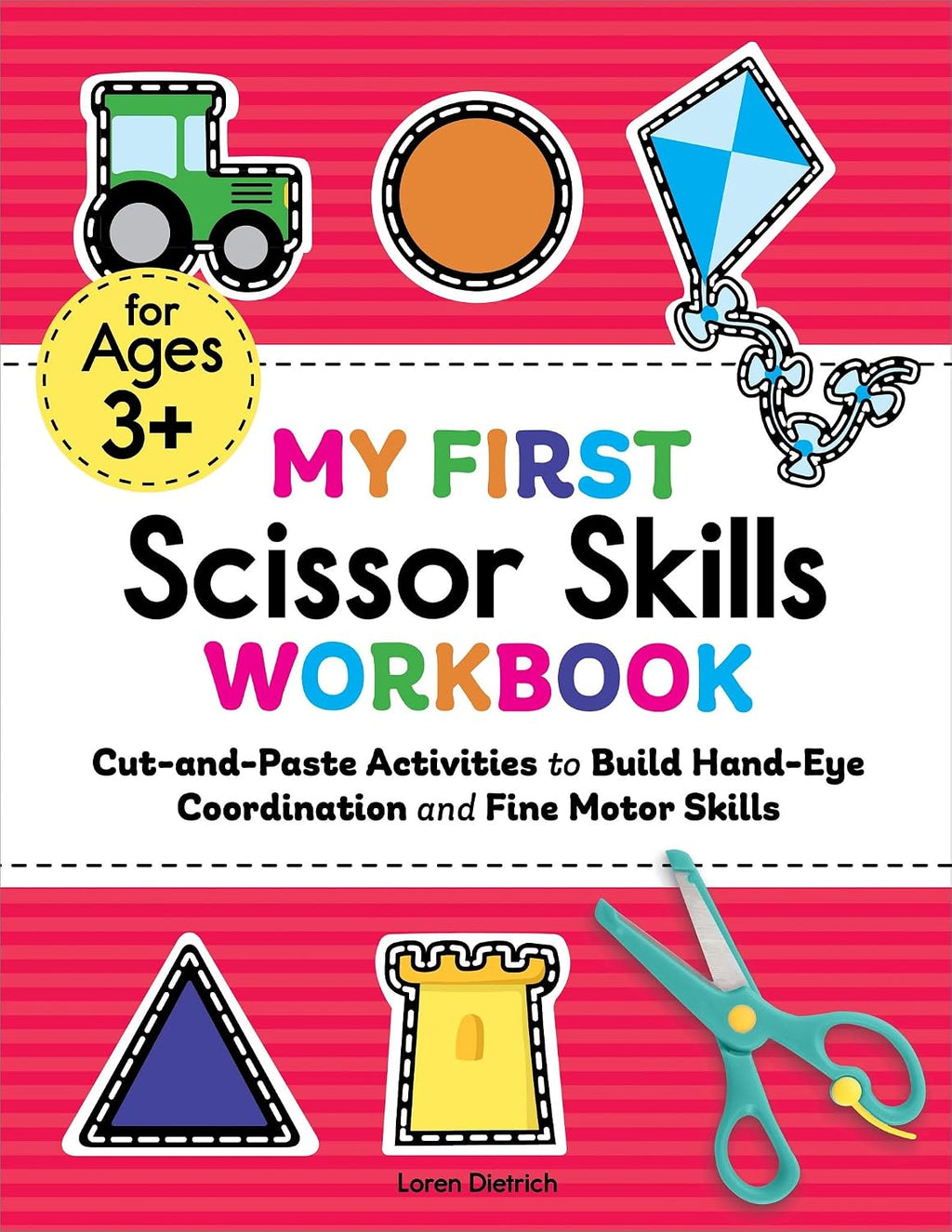 My First Scissor Skills Workbook: Cut-and-Paste Activities to Build Hand-Eye Coordination and Fine Motor Skills (My First Preschool Skills Workbooks) by Loren Dietrich