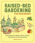 Raised-Bed Gardening for Beginners: Your Guide to Growing Sustainability and Self-Sufficiency by Tammy Wylie
