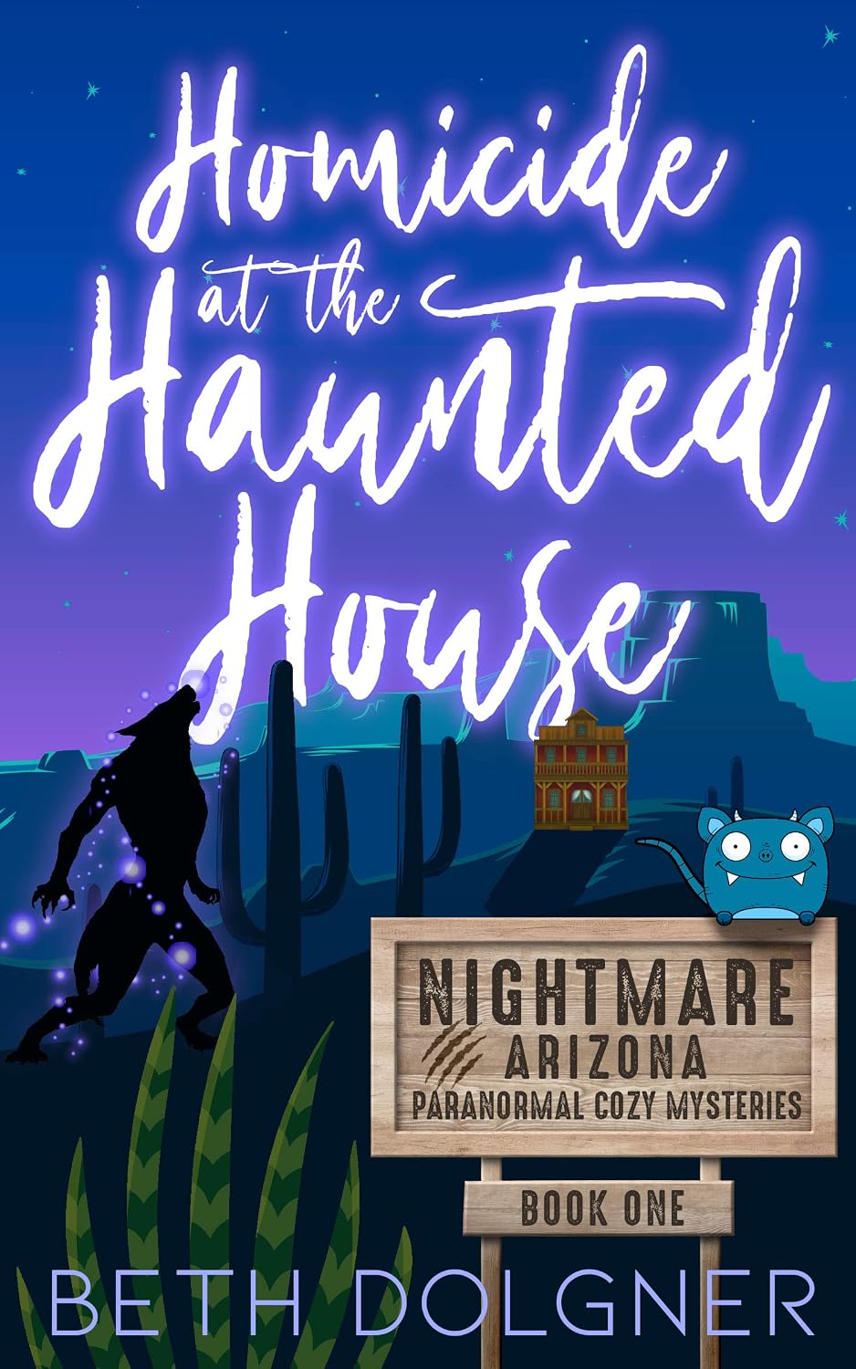 Homicide at the Haunted House (Nightmare, Arizona Paranormal Cozy Mysteries Book 1) by Beth Dolgner