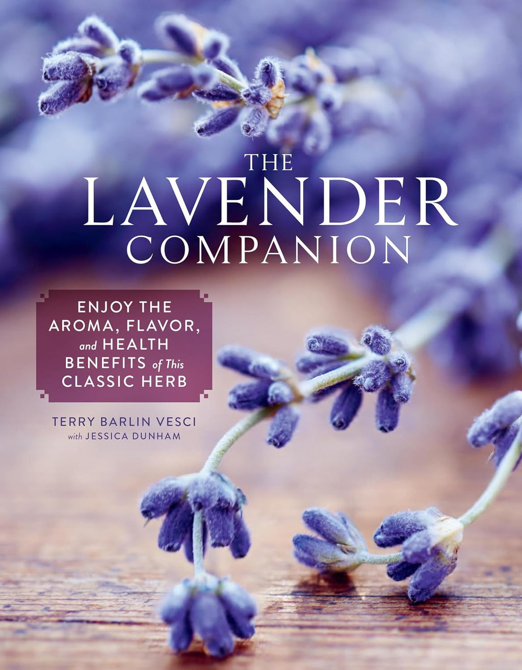 The Lavender Companion: Enjoy the Aroma, Flavor, and Health Benefits of This Classic Herb by Terry Barlin Vesci