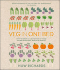 Veg in One Bed New Edition: How to Grow an Abundance of Food in One Raised Bed, Month by Month by Huw Richards