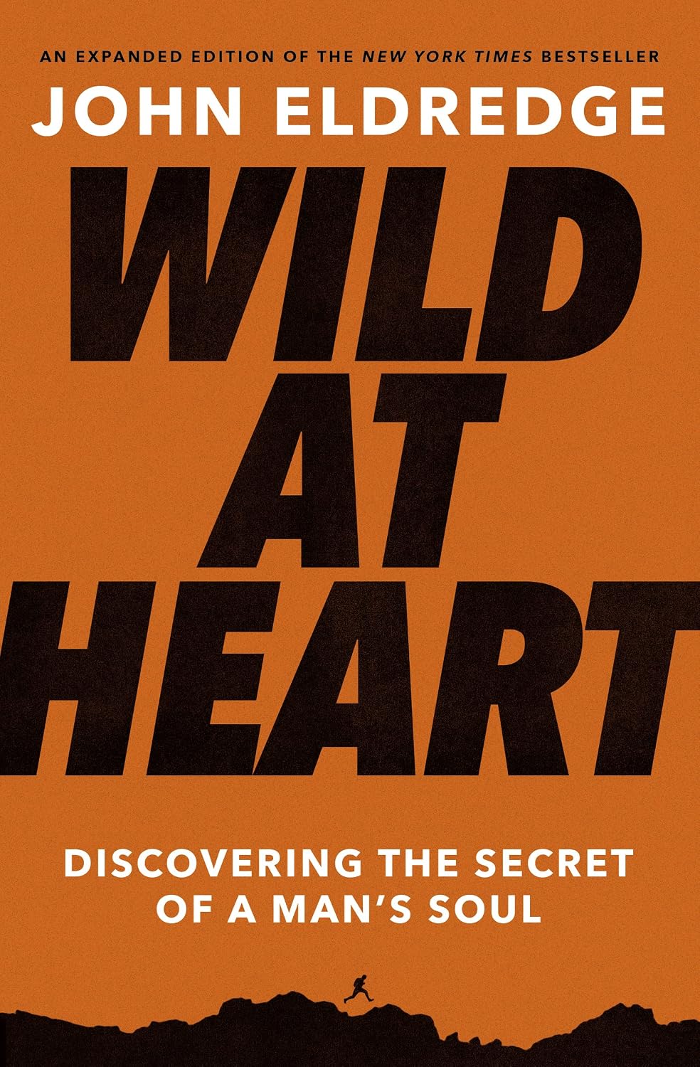 Wild at Heart Expanded Edition: Discovering the Secret of a Man's Soul by John Eldredge