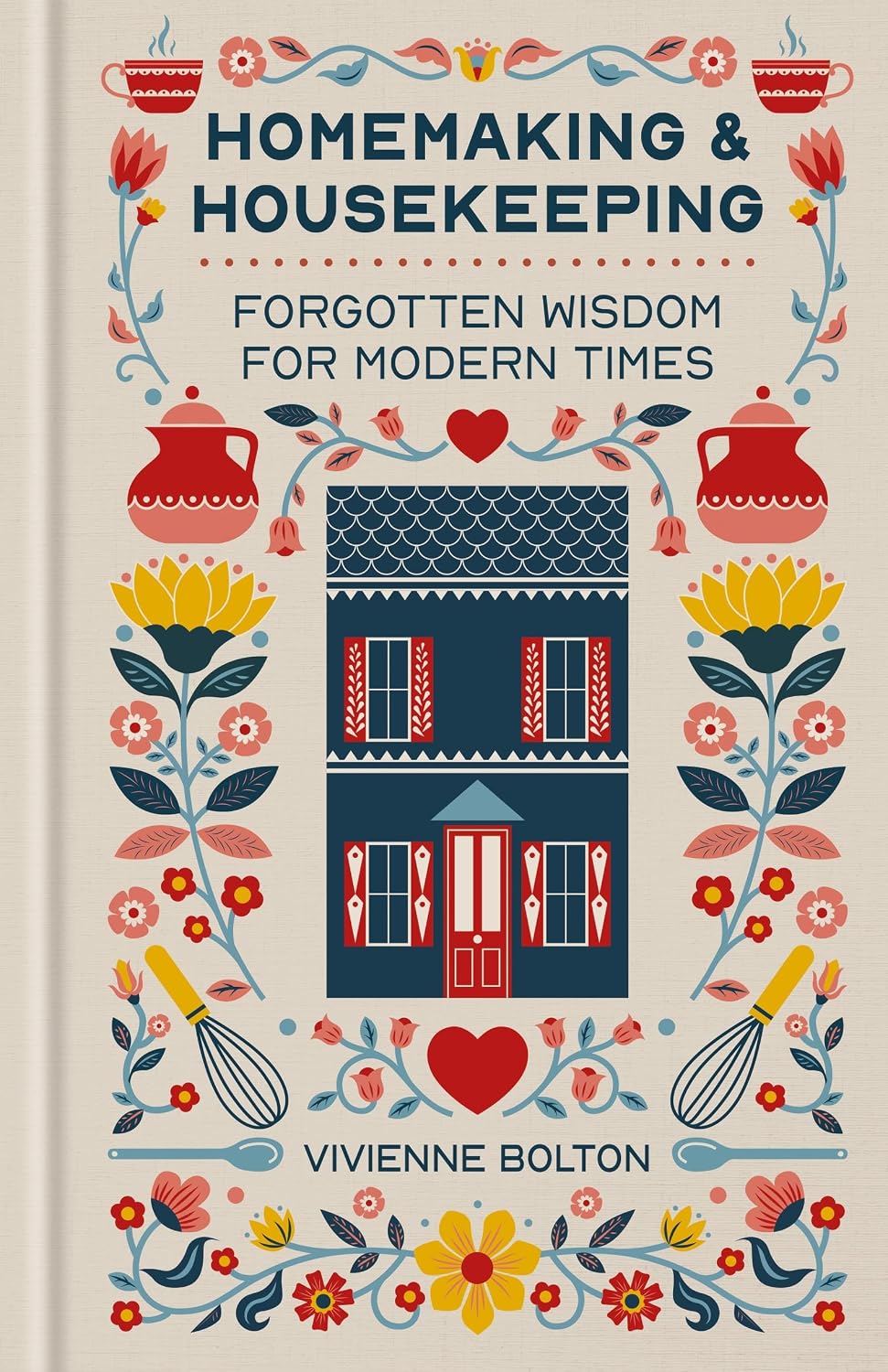 Homemaking and Housekeeping: Forgotten Wisdom for Modern Times by Vivienne Bolton