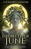 The Myth of June (The Violents) by A. B. Daniels-Annachi