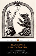 The Turnip Princess and Other Newly Discovered Fairy Tales (Penguin Classics) by Franz Xaver von Schonwerth