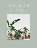 House of Plants: Living with Succulents, Air Plants and Cacti by Rose Ray