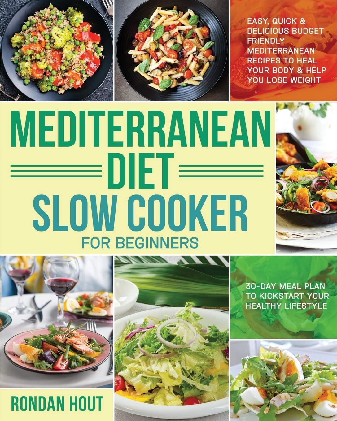 Mediterranean Diet Slow Cooker for Beginners: Easy, Quick & Delicious Budget Friendly Mediterranean Recipes to Heal Your Body & Help You Lose Weight ... Plan to Kickstart Your Healthy Lifestyle) by Rondan Hout