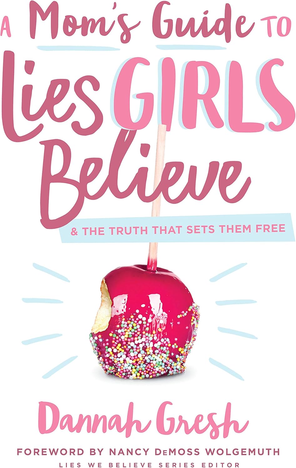 A Mom's Guide to Lies Girls Believe: And the Truth that Sets Them Free (Lies We Believe) by Dannah Gresh