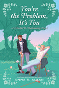 You're the Problem, It's You: An Enemies-to-Lovers Victorian Spicy Romance Novel (The Mischief & Matchmaking Series, 2) by Emma R. Alban