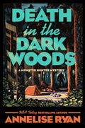 Death in the Dark Woods (A Monster Hunter Mystery) by Annelise Ryan