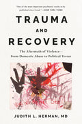 Trauma and Recovery: The Aftermath of Violence-―From Domestic Abuse to Political Terror by Judith Lewis Herman MD
