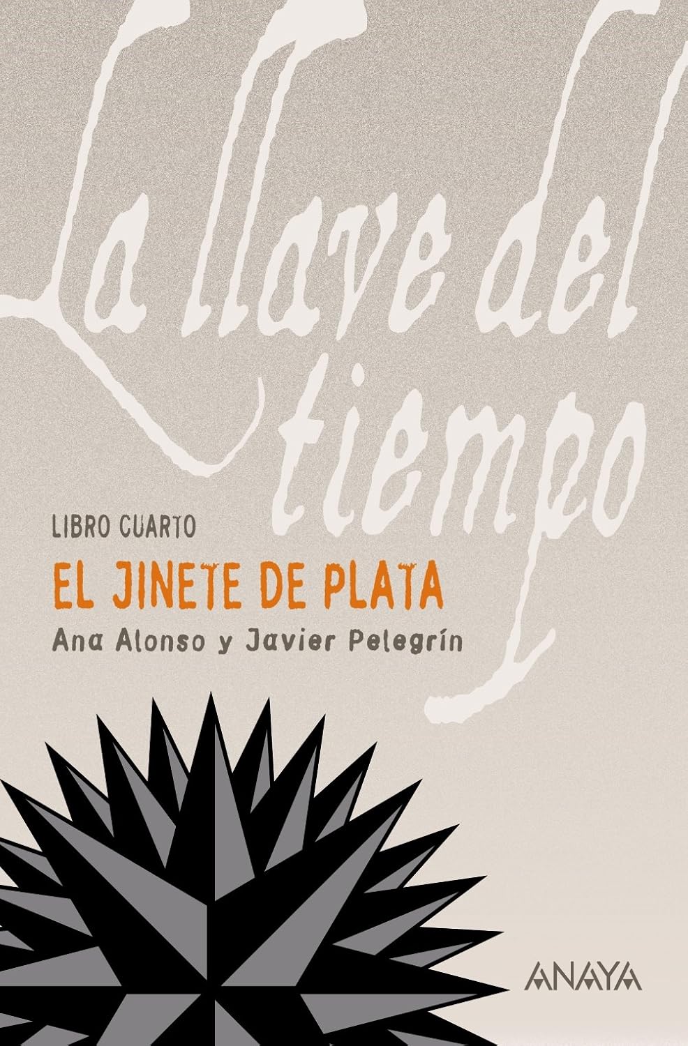 El Jinete de Plata: La llave del tiempo, IV (La llave del tiempo/ The Key of Time, 4) (Spanish Edition) by Javier Pelegrín