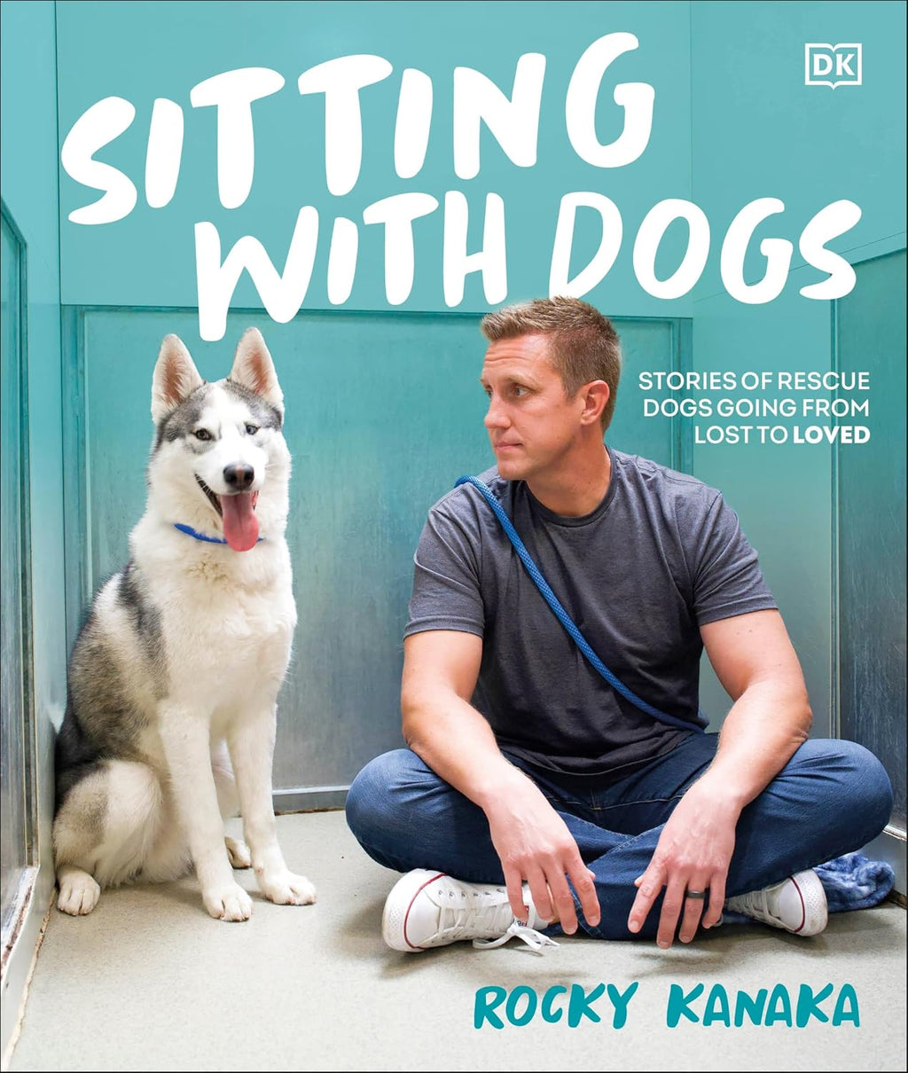 Sitting with Dogs: Stories of Rescue Dogs Going from Lost to Loved by Rocky Kanaka