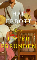 Unter Freunden: Roman | Ein psychologisches Meisterwerk - Sommer-Leseempfehlung der New York Times (German Edition) by Hal Ebbott