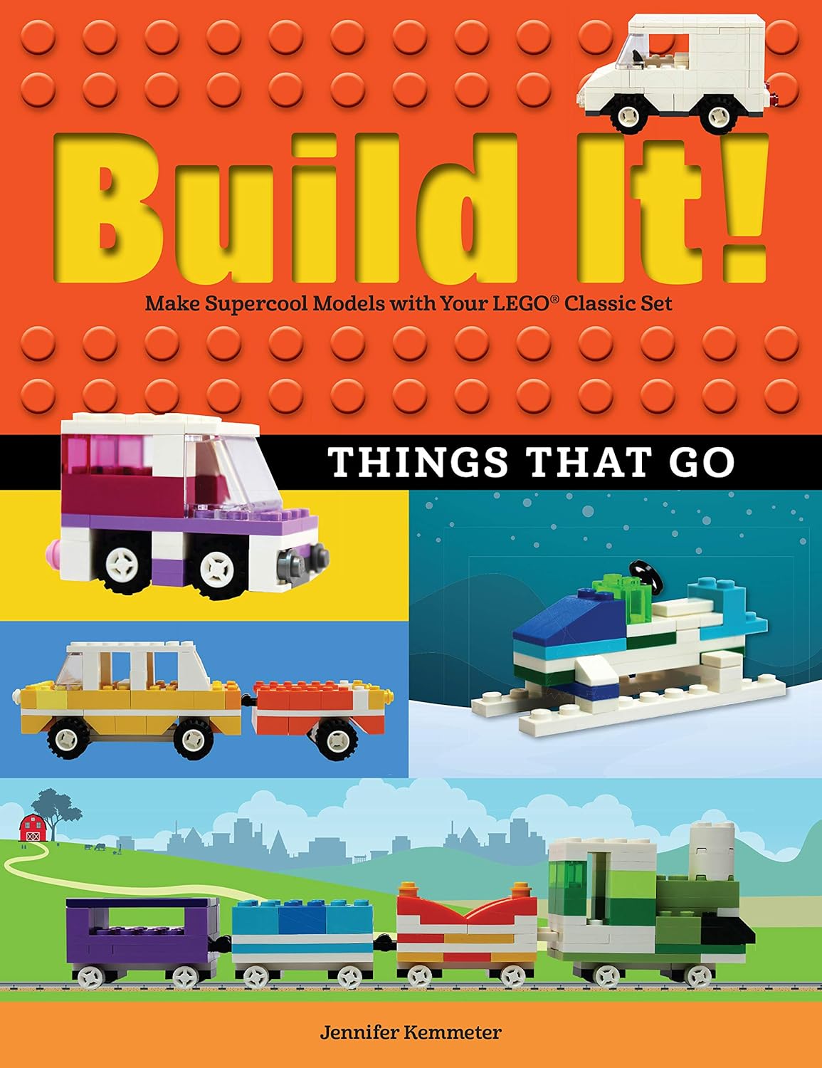 Build It! Things That Go: Make Supercool Models with Your Favorite LEGO® Parts by Jennifer Kemmeter
