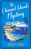 THE CHANNEL ISLANDS MYSTERY: An addictive seaside village British cozy mystery (The Gull Bay Mysteries Book 1) by ASHLEY CAIN