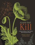 Plants That Kill: A Natural History of the World's Most Poisonous Plants by Elizabeth A. Dauncey