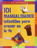 Fe artesana: 101 manualidades infantiles para crecer en la fe (Spanish Edition) by Laurine Easton