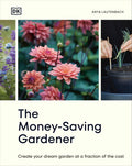 The Money-Saving Gardener: Create Your Dream Garden at a Fraction of the Cost: THE SUNDAY TIMES BESTSELLER by Anya Lautenbach