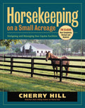 Horsekeeping on a Small Acreage: Designing and Managing Your Equine Facilities by Cherry Hill