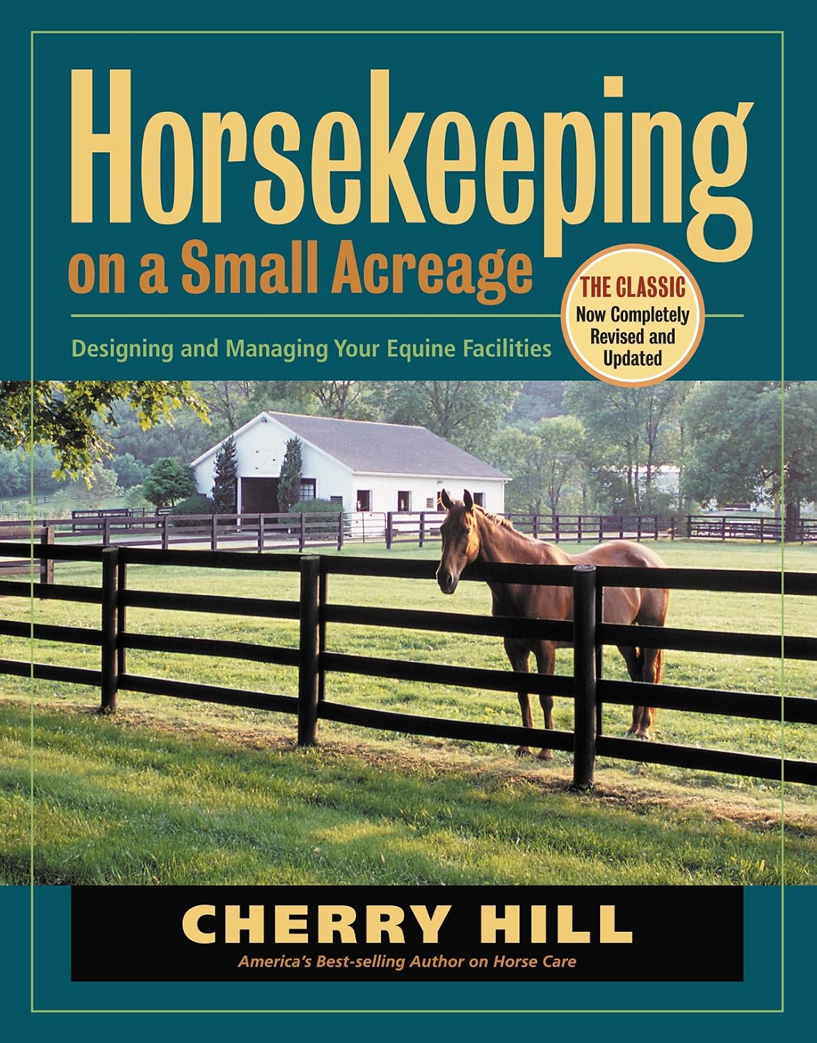 Horsekeeping on a Small Acreage: Designing and Managing Your Equine Facilities by Cherry Hill