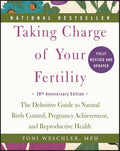 Taking Charge of Your Fertility: The Definitive Guide to Natural Birth Control, Pregnancy Achievement, and Reproductive Health – A Women's Health Reference by Toni Weschler