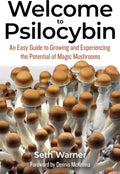 Welcome to Psilocybin: An Easy Guide to Growing and Experiencing the Potential of Magic Mushrooms by Seth Warner