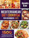 MEDITERRANEAN DIET COOKBOOK FOR BEGINNERS 2023 by Alexandra Bryne