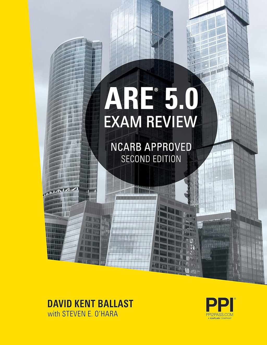 PPI ARE 5.0 Exam Review All Six Divisions, 2nd Edition – Comprehensive Review Manual for the NCARB ARE 5.0 Exam by David Kent Ballast FAIA NCIDQ-Cert. #9425