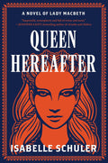 Queen Hereafter: An International Bestseller – A Suspenseful Feminist Retelling of Lady Macbeth in Scotland by Isabelle Schuler