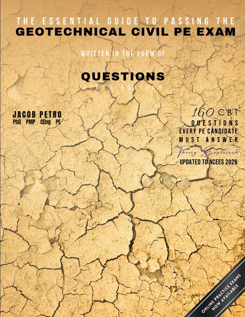 The Essential Guide to Passing the Geotechnical Civil PE Exam Written in the form of Questions: 160 CBT Questions Every PE Candidate Must Answer by Dr Jacob Petro PE