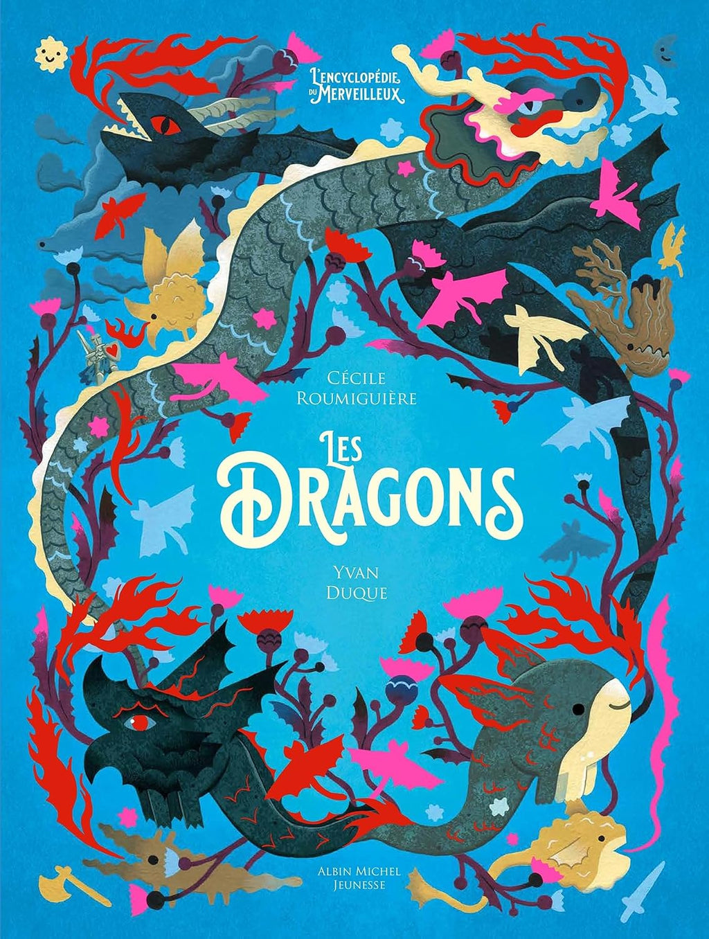 Les Dragons: L'Encyclopédie du Merveilleux - tome 3 by Cécile Roumiguière