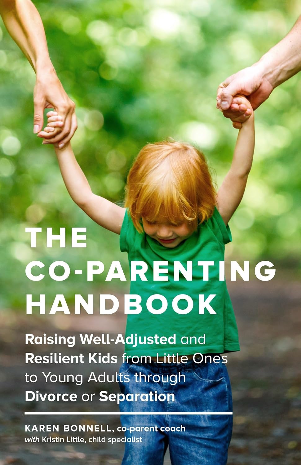 The Co-Parenting Handbook: Raising Well-Adjusted and Resilient Kids from Little Ones to Young Adults through Divorce or Separation by Karen Bonnell