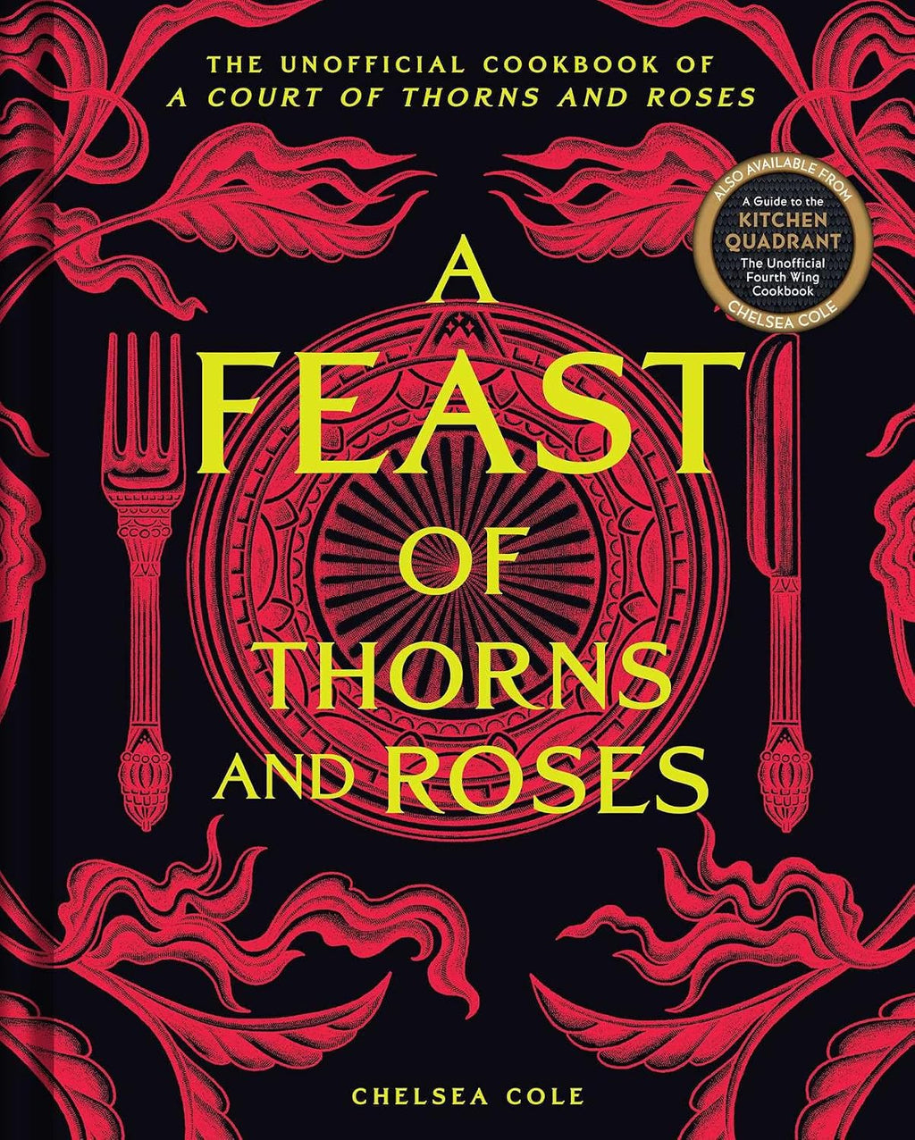 A Feast of Thorns and Roses: The Unofficial Cookbook of A Court of Thorns and Roses by Chelsea Cole