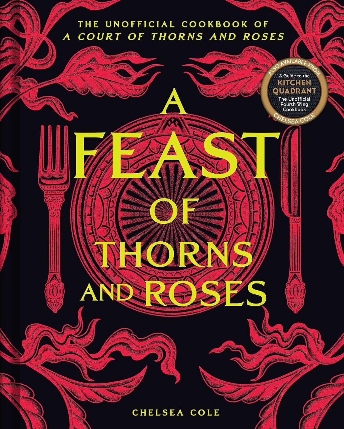 A Feast of Thorns and Roses: The Unofficial Cookbook of A Court of Thorns and Roses by Chelsea Cole