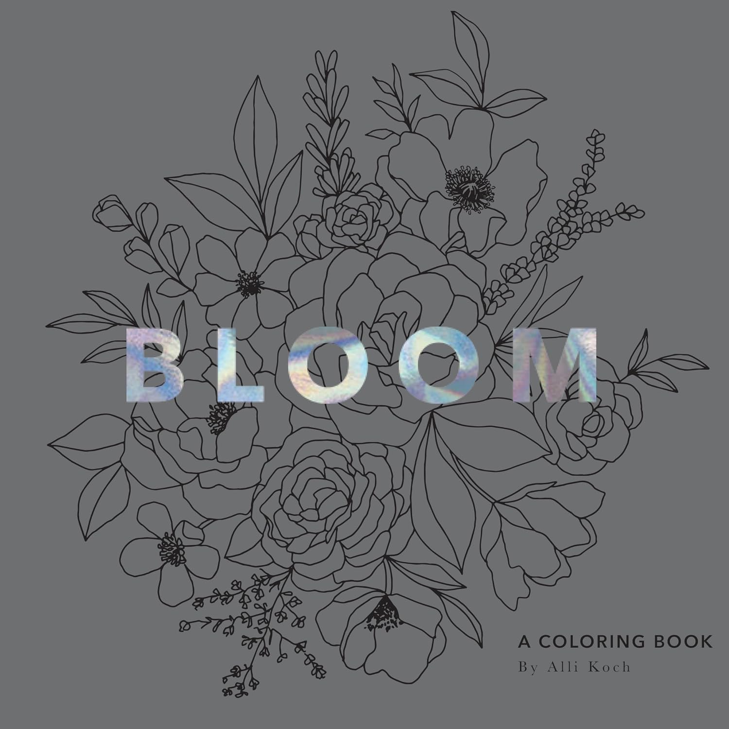 Bloom: A Flower Coloring Book for Adults by Alli Koch