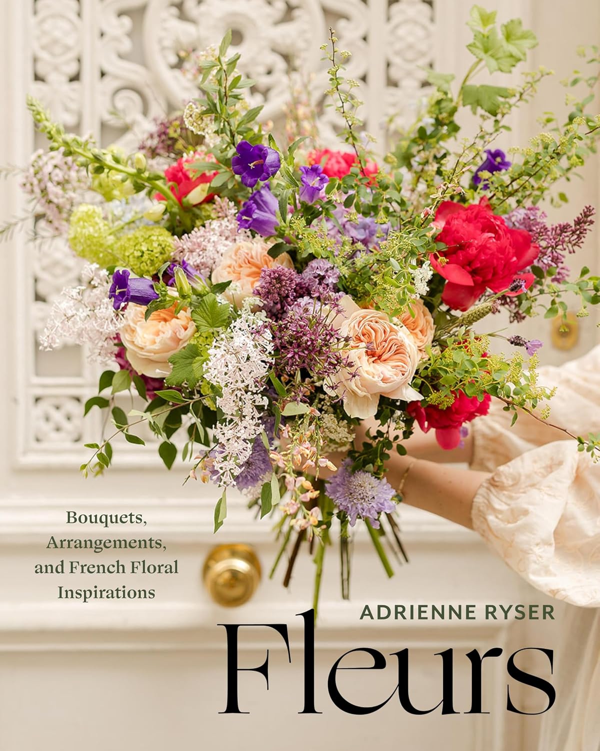 Fleurs: Bouquets, Arrangements, and French Floral Inspirations by Adrienne Ryser