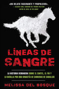 Líneas de sangre: La historia verdadera sobre el cartel, el FBI y la batalla por una dinastía de carreras de caballos (Spanish Edition) by Melissa del Bosque