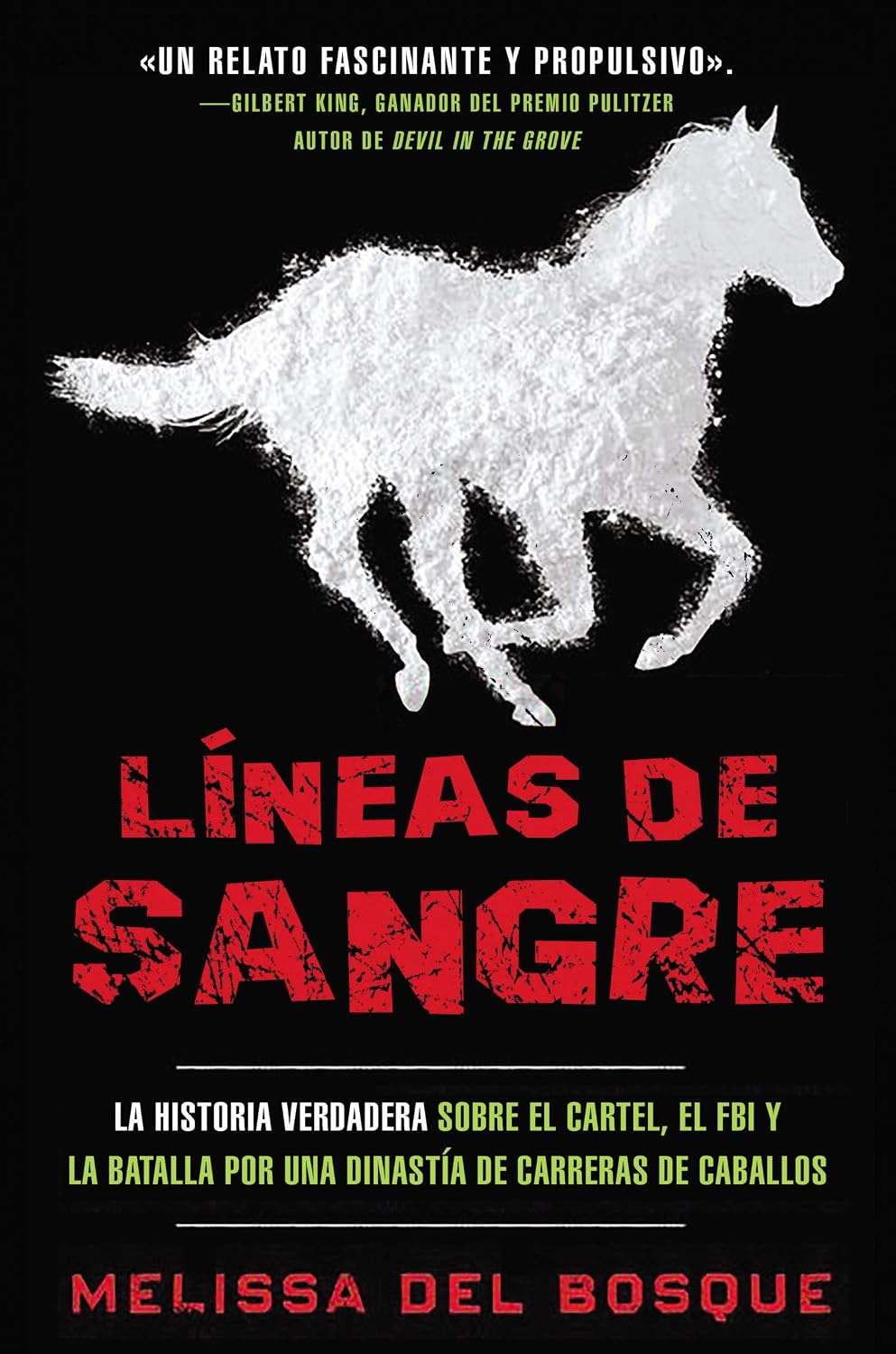 Líneas de sangre: La historia verdadera sobre el cartel, el FBI y la batalla por una dinastía de carreras de caballos (Spanish Edition) by Melissa del Bosque
