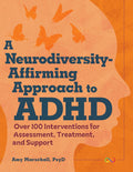 A Neurodiversity-Affirming Approach to ADHD: Over 100 Interventions for Assessment, Treatment, and Support by Amy Marschall