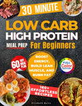 Low Carb High Protein Meal Prep For Beginners: 2100 Days of Effortless Recipes for Muscle Growth, Weight Loss, Lasting Energy, and a Healthier You by Elisabeth Quinn