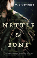 Nettle & Bone by T Kingfisher